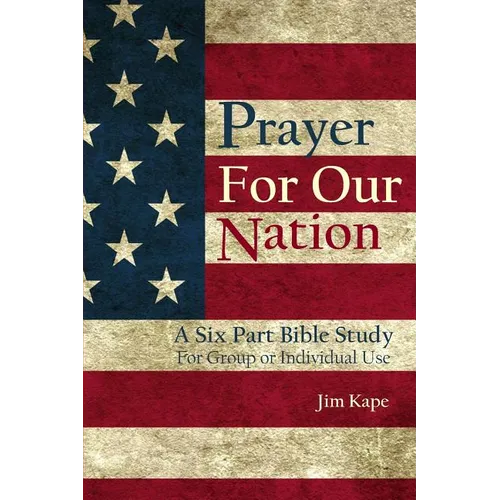 Prayer for Our Nation: A Six Part Study Guide