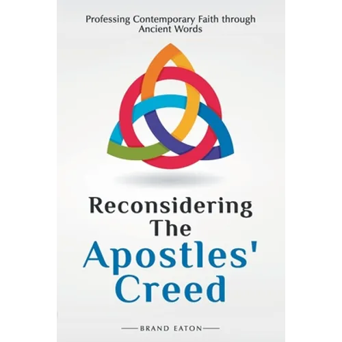 Reconsidering the Apostles' Creed: Professing Contemporary Faith Through Ancient Words