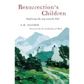 Resurrection's Children: Exploring the Way Towards God