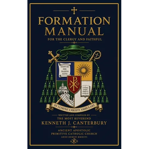 Formation Manual for the Clergy and Faithful of the Ancient Apostolic Primitive Catholic Church