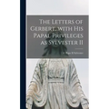 The Letters of Gerbert, With His Papal Privileges as Sylvester II
