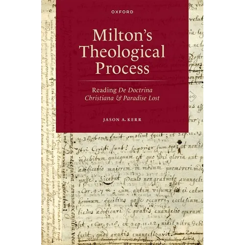 Milton's Theological Process: Reading de Doctrina Christiana and Paradise Lost