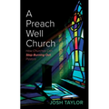 A Preach Well Church: How Churches Can Stop Burning Out Pastors