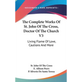 The Complete Works Of St. John Of The Cross, Doctor Of The Church V3: Living Flame Of Love, Cautions And More