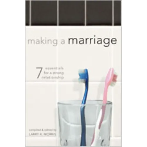 Making a Marriage: 7 Essentials for a Strong Relationship
