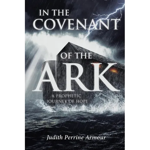 In the Covenant of the Ark: A Prophetic Journey of Hope