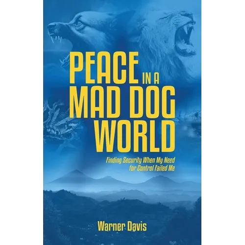 Peace in a Mad Dog World: Finding Security When My Need for Control Failed Me