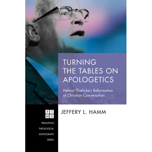 Turning the Tables on Apologetics: Helmut Thielicke's Reformation of Christian Conversation