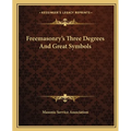 Freemasonry's Three Degrees And Great Symbols
