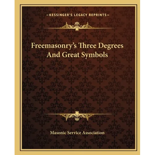 Freemasonry's Three Degrees And Great Symbols