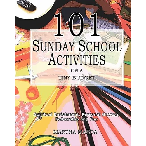 101 Sunday School Activities on a Tiny Budget: Personal Enrichment, Spiritual Growth, Fellowship and Fun