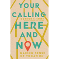 Your Calling Here and Now: Making Sense of Vocation