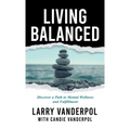 Living Balanced: Discover a Path to Mental Wellness and Fulfillment