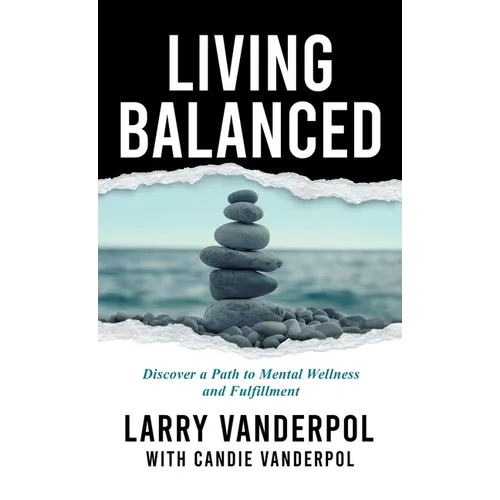 Living Balanced: Discover a Path to Mental Wellness and Fulfillment