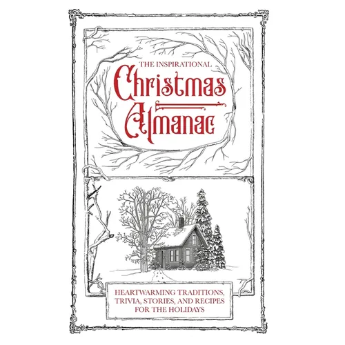 The Inspirational Christmas Almanac: Heartwarming Traditions, Trivia, Stories, and Recipes for the Holidays