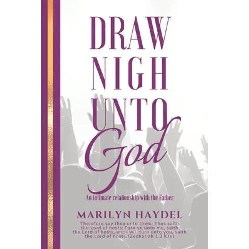 Draw Nigh Unto God: An Intimate Relationship With The Father