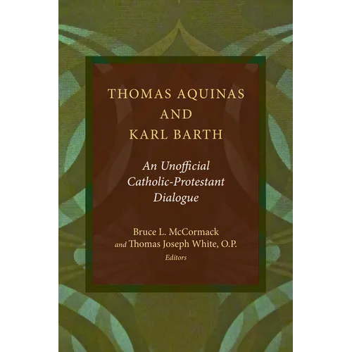 Thomas Aquinas and Karl Barth: An Unofficial Catholic-Protestant Dialogue