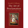 The Art of Proclamation: The Sermons of Rev. Dr. Donald E. Williams