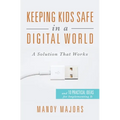 Keeping Kids Safe in a Digital World: A Solution That Works