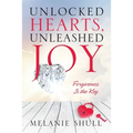 Unlocked Hearts, Unleashed Joy: Forgiveness Is the Key