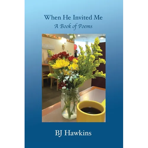 When He Invited Me: A Book of Poems
