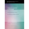 Mission Shaped by Promise: Lutheran Missiology Confronts the Challenge of Religious Pluralism
