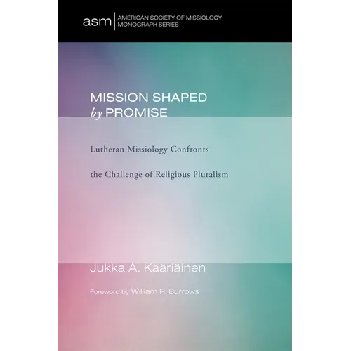 Mission Shaped by Promise: Lutheran Missiology Confronts the Challenge of Religious Pluralism