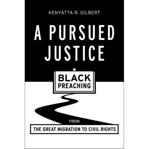 A Pursued Justice: Black Preaching from the Great Migration to Civil Rights