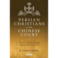 Persian Christians at the Chinese Court: The Xi'an Stele and the Early Medieval Church of the East