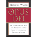 Opus Dei: An Investigation Into the Powerful, Secretive Society Within the Catholic Church