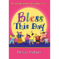 Bless This Day: 150 Everyday Prayers for Grades 1 to 5