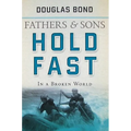 Hold Fast in a Broken World: Fathers and Sons Volume 2