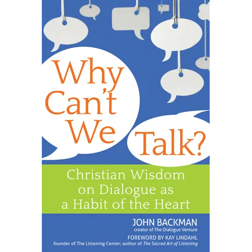Why Can't We Talk?: Christian Wisdom on Dialogue as a Habit of the Heart