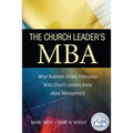 The Church Leader's MBA: What Business School Instructors Wish Church Leaders Knew about Management