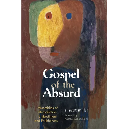 Gospel of the Absurd: Assemblies of Interpretation, Embodiment, and Faithfulness