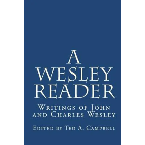 A Wesley Reader: Writings Of John And Charles Wesley