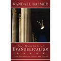 The Making of Evangelicalism: From Revivalism to Politics and Beyond