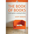 The Book of Books: A short guide to reading the Bible