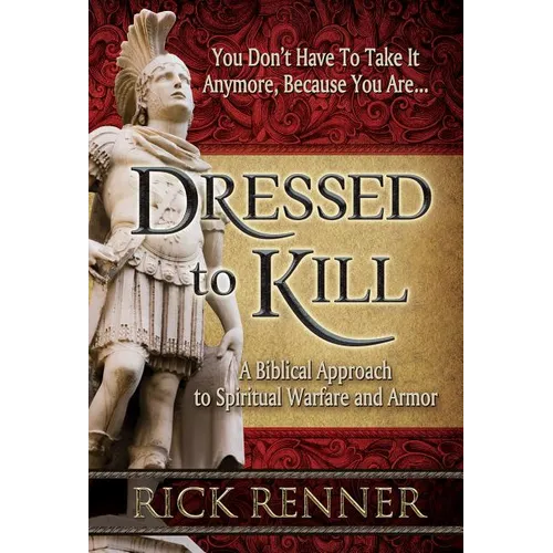 Dressed to Kill: A Biblical Approach to Spiritual Warfare and Armor