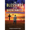 The Blessings After Brokenness: Why God Permits His Children to Go Through Suffering