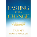 Fasting for a Change: A 21-Day Journey of Discovering Who God Created You to Be