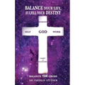 Balance Your Life, Fulfill Your Destiny: Balance Your Cross