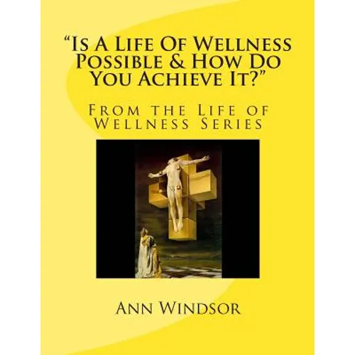 "Is A Life Of Wellness Possible & How Do You Achieve it?