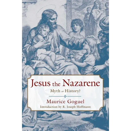 Jesus the Nazarene: Myth or History?