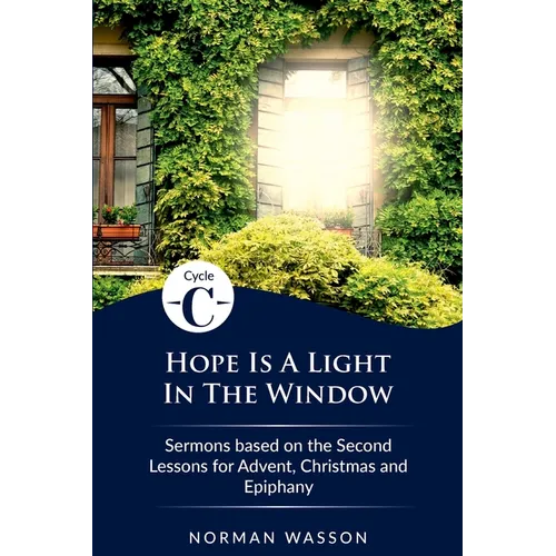 Hope Is A Light in the Window: Cycle C Sermons Based on the Second Lessons for Advent, Christmas, and Epiphany