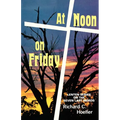 At Noon On Friday: Lenten Series On The Seven Last Words