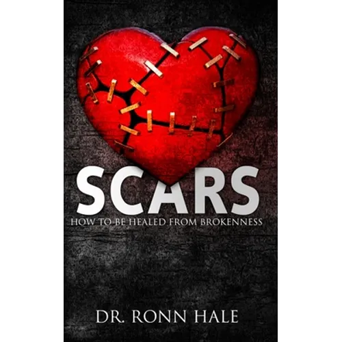 Scars: How to Be Healed from Brokenness
