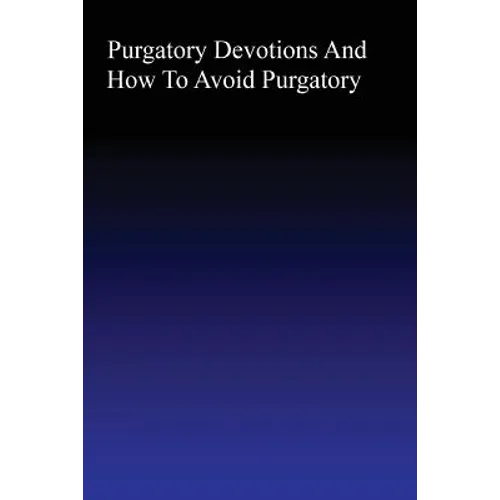 Purgatory: Devotions and How to Avoid Purgatory