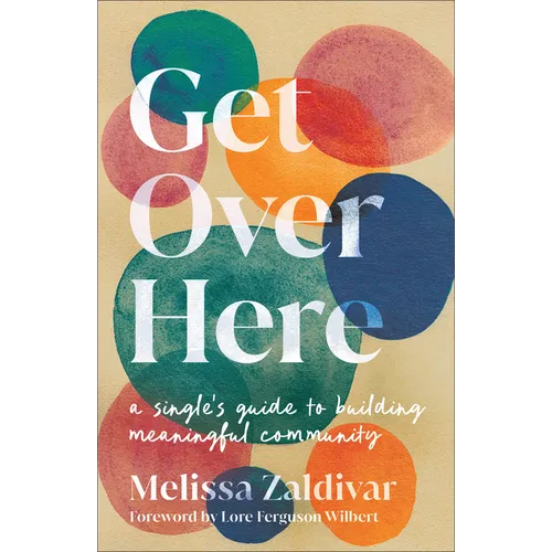 Get Over Here: A Single's Guide to Building Meaningful Community