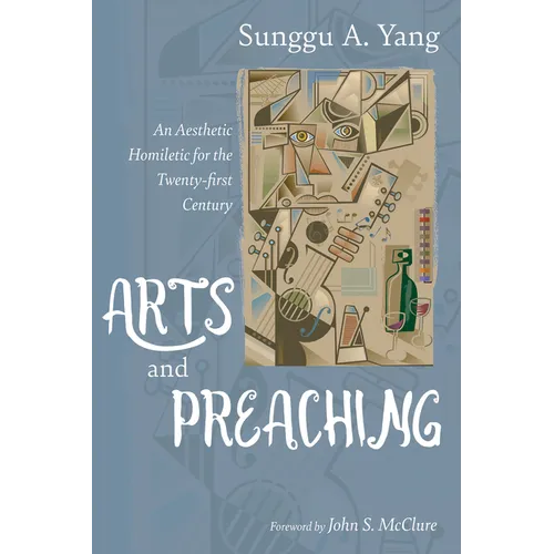 Arts and Preaching: An Aesthetic Homiletic for the Twenty-First Century